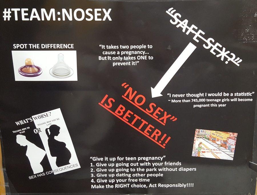 A poster in the school nurse’s bathroom attempts to get students to practice abstinence. In reality, abstinence  is not a realistic way for teenagers to avoid pregnancy or sexually-transmitted diseases. Instead, schools should educate students how to practice safe sex.  
