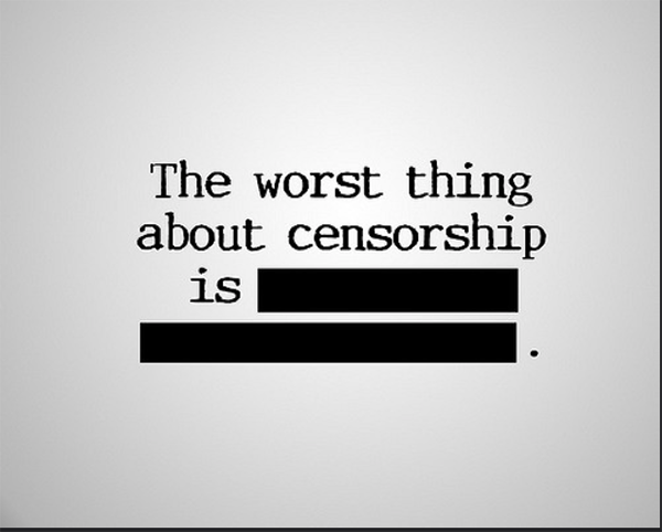 If something has been censored, it means we have lost the potential benefits of what has been censored. Profanity is an example of this, because if uncensored and used properly, it could be a positive contribution to society. 