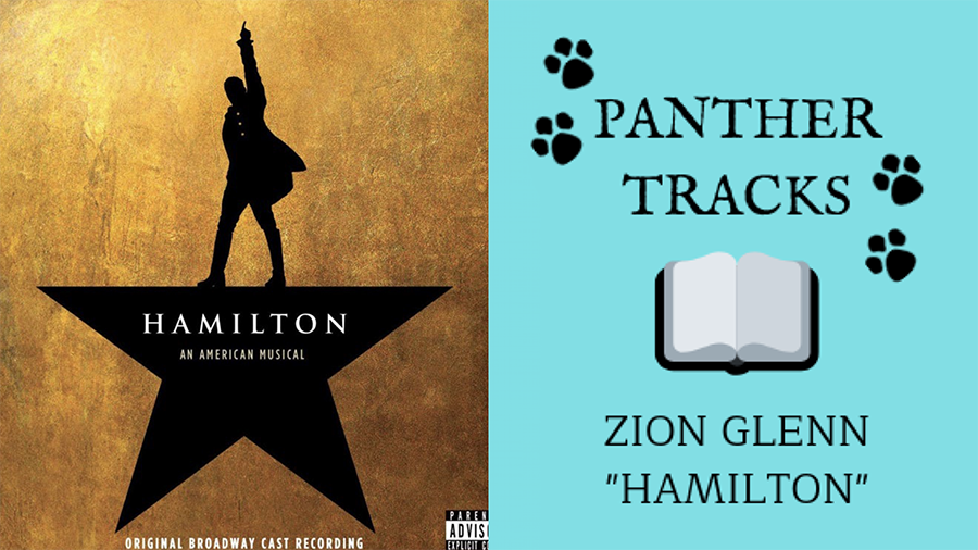 Senior+Zion+Glenn+recommends+%E2%80%9CHamilton%E2%80%9D+in+our+first+episode+of+Panther+Tracks.+The+innovative+musical+soundtrack+emphasizes+hip+hop+and+R%26B%2C+which++sparked+Glenn%E2%80%99s+interest+in+musical+theatre.+